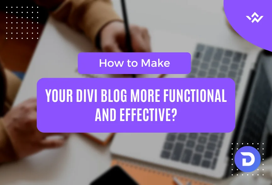 How to Make Your Divi Blog More Functional and Effective?